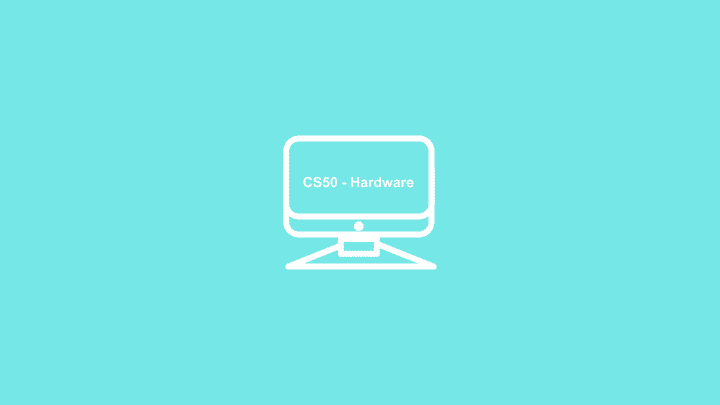 CS50 - Hardware